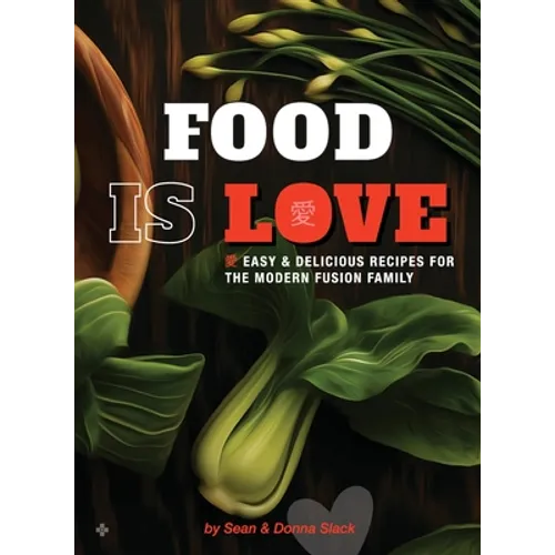 Food Is Love: Easy and delicious recipes for the modern fusion family - Hardcover