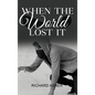 When the World Lost It - Hardcover