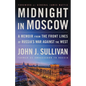 Midnight in Moscow: A Memoir from the Front Lines of Russia's War Against the West - Hardcover