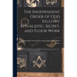 The Independent Order of Odd Fellows' Ritualistic, Secret, and Floor Work - Paperback