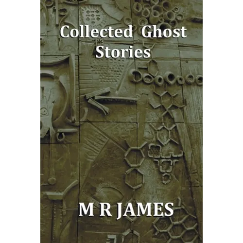 Collected Ghost Stories - A Collection of 22 M R James Stories - Paperback
