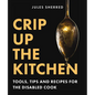 Crip Up the Kitchen: Tools, Tips, and Recipes for the Disabled Cook - Paperback