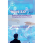 Work 2.0: How Artificial Intelligence is Changing the Future of Work - Paperback