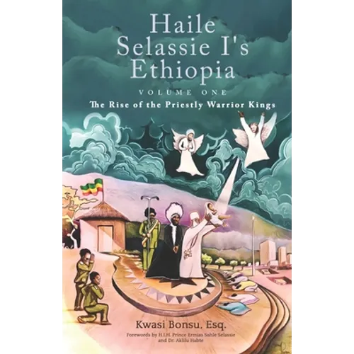 Haile Selassie I's Ethiopia, Volume One: The Rise of the Priestly Warrior Kings - Paperback
