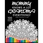 Mommy Knows a lot. Grandma Knows Everything!: : Gift for Grandma, 100 Unique Mandalas Adult Coloring Book with Fun, Easy, and Relaxing Coloring Pages - Paperback