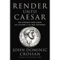 Render Unto Caesar: The Struggle Over Christ and Culture in the New Testament - Hardcover