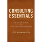 Consulting Essentials: The Art and Science of People, Facts, and Frameworks - Paperback