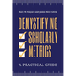 Demystifying Scholarly Metrics: A Practical Guide - Paperback