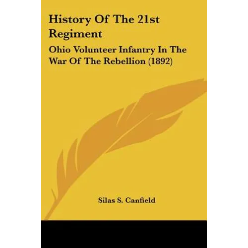 History Of The 21st Regiment: Ohio Volunteer Infantry In The War Of The Rebellion (1892) - Paperback