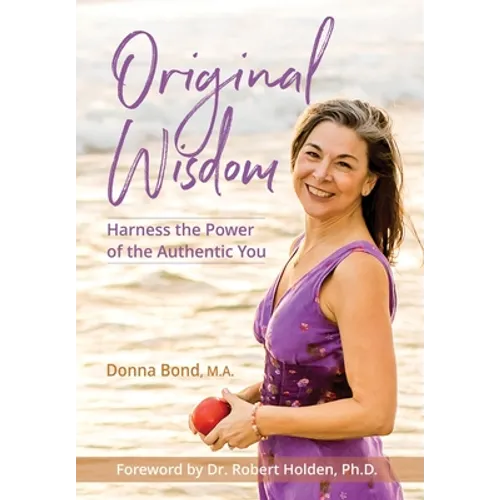 Original Wisdom: Harness the Power of the Authentic You - Hardcover