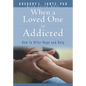 When a Loved One Is Addicted: How to Offer Hope and Help - Paperback