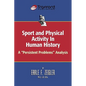 Sport and Physical Activity in Human History: A "Persistent Problems" Analysis - Paperback