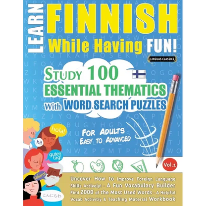 Learn Finnish While Having Fun! - For Adults: EASY TO ADVANCED - STUDY 100 ESSENTIAL THEMATICS WITH WORD SEARCH PUZZLES - VOL.1 - Uncover How to Impro - Paperback