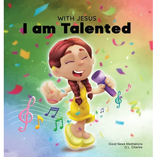 With Jesus I am Talented: A Christian book for kids about God-given talents & abilities; using a bible-based story to help kids understand they - Hardcover