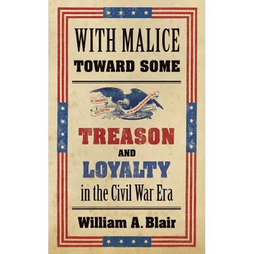 With Malice Toward Some: Treason and Loyalty in the Civil War Era - Paperback