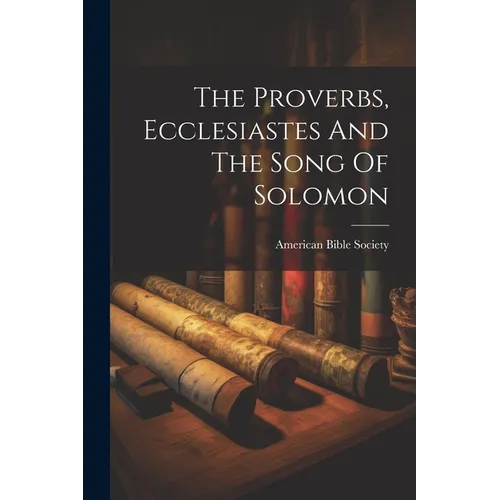 The Proverbs, Ecclesiastes And The Song Of Solomon - Paperback