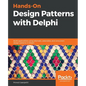 Hands-On Design Patterns with Delphi: Build applications using idiomatic, extensible, and concurrent design patterns in Delphi - Paperback