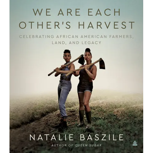 We Are Each Other's Harvest: Celebrating African American Farmers, Land, and Legacy - Hardcover