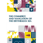 The Commerce And Navigation Of The Erythraean Sea: Being A Translation Of The Periplus Maris Erythræi, By An Anonymous Writer, And Of Arrian's Account - Paperback