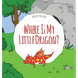 Where Is My Little Dragon: A Funny Seek-And-Find Book - Hardcover