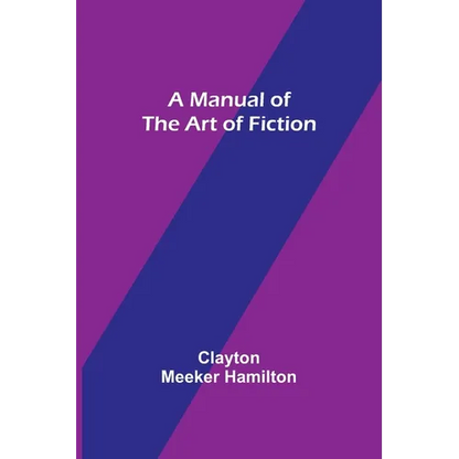 A Manual of the Art of Fiction - Paperback