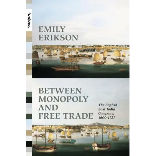 Between Monopoly and Free Trade: The English East India Company, 1600-1757 - Paperback