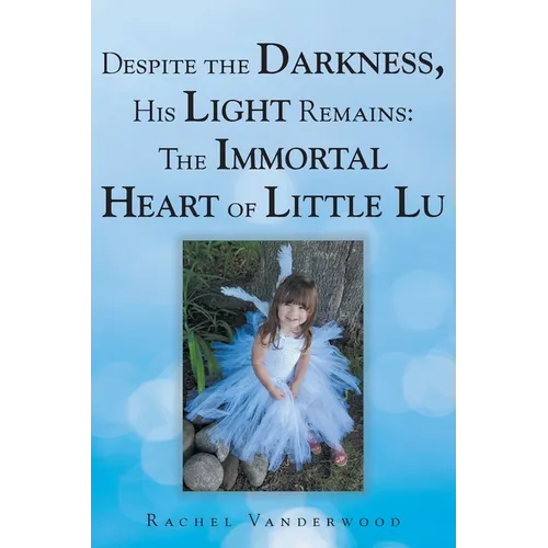Despite the Darkness, His Light Remains: The Immortal Heart of Little Lu - Paperback