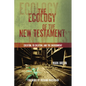 The Ecology of the New Testament: Creation, Re-Creation, and the Environment - Paperback