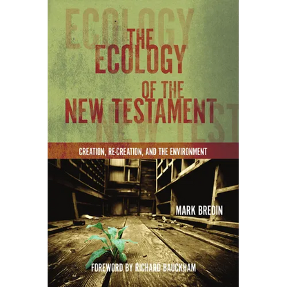 The Ecology of the New Testament: Creation, Re-Creation, and the Environment - Paperback