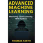 Advanced Machine Learning: Mastering Level Learning with Python - Paperback