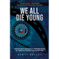 We All Die Young: Reality, consciousness and free will, presented in a story about the not so distant future - Paperback