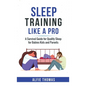 Sleep Training Like a Pro: A Survival Guide for Quality Sleep for Babies, Kids, and Parents - Hardcover