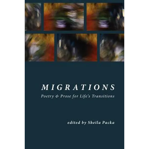Migrations: Poetry & Prose for Life's Transitions - Paperback
