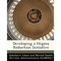 Developing a Stigma Reduction Initiative - Paperback
