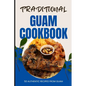 Traditional Guam Cookbook: 50 Authentic Recipes from Guam - Paperback