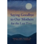 Saying Goodbye to Our Mothers for the Last Time - Paperback