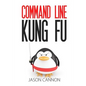 Command Line Kung Fu: Bash Scripting Tricks, Linux Shell Programming Tips, and Bash One-liners - Paperback
