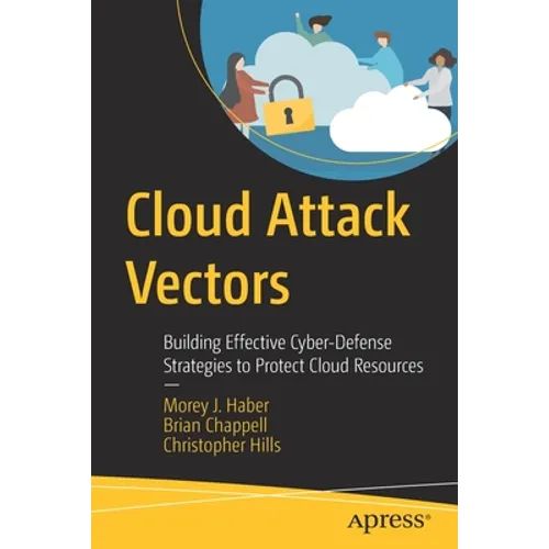 Cloud Attack Vectors: Building Effective Cyber-Defense Strategies to Protect Cloud Resources - Paperback