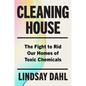 Cleaning House: The Fight to Rid Our Homes of Toxic Chemicals - Hardcover