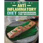 The Easy Anti-Inflammatory Diet Cookbook for Beginners: Simple and Delicious Anti-Inflammatory Diet Recipes to Help You Strengthen Your Immune System - Paperback
