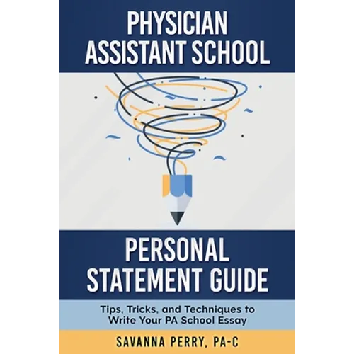 Physician Assistant School Personal Statement Guide: Tips, Tricks, and Techniques to Write Your PA School Essay - Paperback