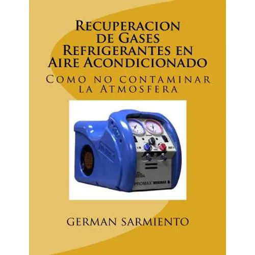 Recuperacion de Gases Refrigerantes en Aire Acondicionado: Como no contaminar la Atmosfera - Paperback
