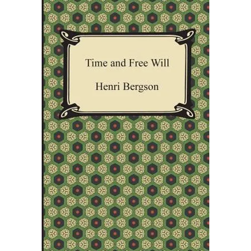 Time and Free Will: An Essay on the Immediate Data of Consciousness - Paperback