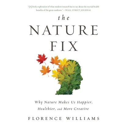 The Nature Fix: Why Nature Makes Us Happier, Healthier, and More Creative - Paperback