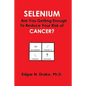 Selenium: Are You Getting Enough to Reduce Your Risk of Cancer? - Paperback