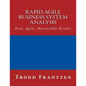 Rapid Agile Business System Analysis: Fast, Agile, Measurable Results - Paperback