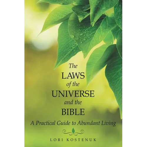 The Laws of the Universe and the Bible: A Practical Guide to Abundant Living - Paperback