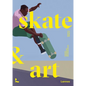 Skate & Art: Artists Inspired by Skateboarding - Paperback