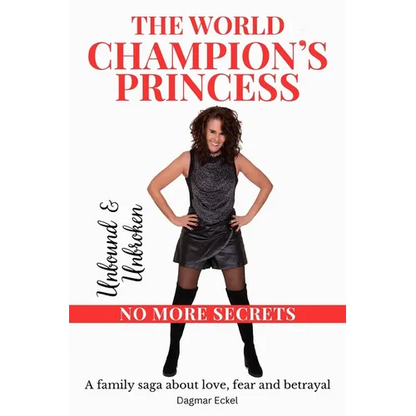 The World Champion's Princess: UNBOUND & UNBROKEN - NO MORE SECRETS - A family saga about love, fear and betrayal - Paperback