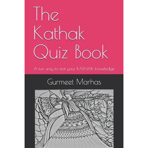 The Kathak Quiz Book: A fun way to test your Kathak knowledge - Paperback